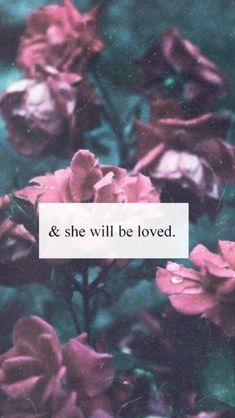 pink flowers with the words'and she will be loved'written in white text