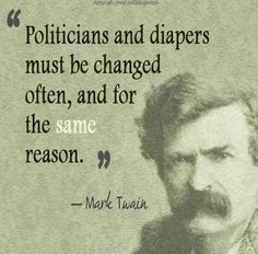 mark twain quote about politicians and diapers must be changed often, and for the same reason