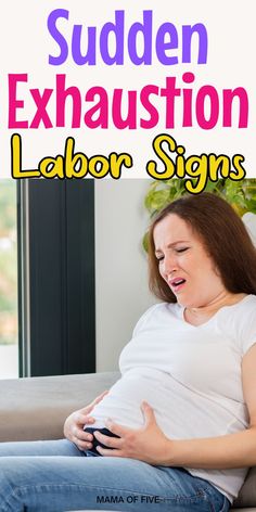 a pregnant woman sitting on a couch with the text sudden exhaussion labor signs