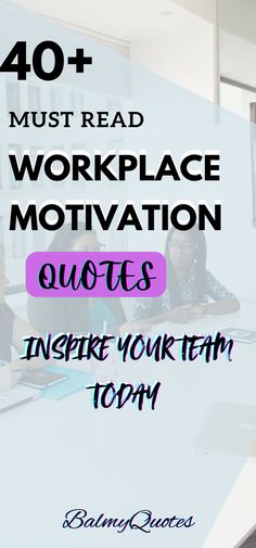 people sitting at a table with the words 40 must read workplace motivation quotes to inspire your team today