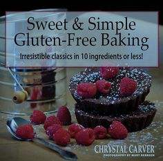 sweet and simple gluten - free baking irresistiblely classics in 10 ingredients or less