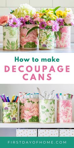 the words how to make decoupage cans on top of an image of flowers