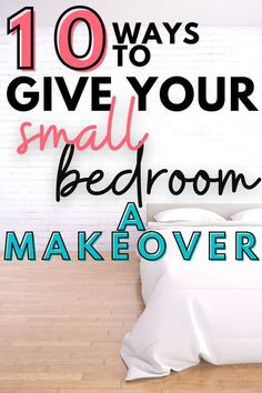 there is a bed with white sheets and pink lettering on the wall above it that says 10 ways to give your small bedroom a makeover