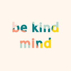 the words be kind of mind are in different colors and font styles on a white background