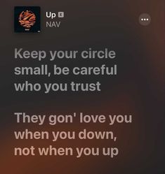 the text reads, keep your circle small, be careful who you trust they go love you