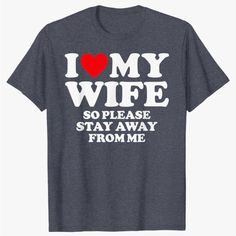 I Love My Hot Wife So Please Stay Away From Me Shirt I Love My Wife So Please Stay Away From Me Tshirt I Love My Wife Shirt I Love My Husband Tshirt Valentine's Day Valentines I Heart My Wife Shirt So Stay Away Christmas Birthday Funny Design I Love My Wife So Please Stay Away From Me Funny T-Shirt Lightweight, Classic Fit, Double-Needle Sleeve And Bottom Hem Solid Colors: Heather Grey: 90% Cotton, 10% Polyester I Heart My Wife, Amelia Core, I Love My Wife Shirt, Love Letter To Girlfriend, Husband Tshirt, I Love My Husband, Cool Shirt Designs, Funny T Shirt Sayings, Love My Wife