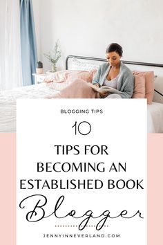 a woman sitting on her bed reading a book with the words 10 tips for becoming an established book blogger