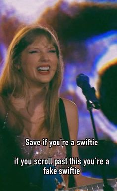 a woman singing into a microphone with the caption save if you're a swiffie if you scroll past this you're a fake swifie