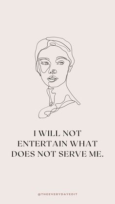 a black and white poster with the words i will not entertain what does not serve me