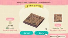 an animal crossing game with wooden planks and other items on the screen, including a sign that reads do you want to save this custom design? beach planks