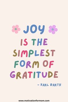 a quote that says joy is the simplest form of gratitude with flowers on it