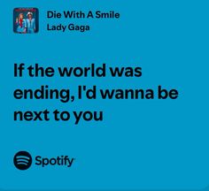 a blue background with the words if the world was ending, i'd wanna to be next to you