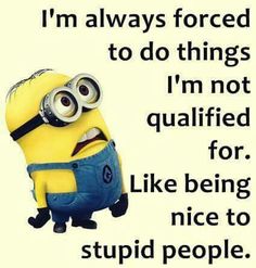 All the time... Minion Words, Funny Minion Memes, Minion Jokes, Minions Love, Cute Minions, Funny Quotes Sarcasm, Funny Minion Quotes, Minion Quotes, Minions Quotes