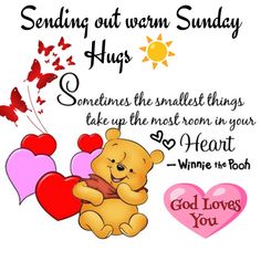 a teddy bear holding a heart with the words sending out warm sunday hugs sometimes the smallest things take up the most room in your heart