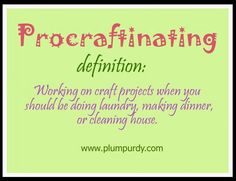 a sign that says procritating definition working on craft projects when you should be doing laundry, making dinner or cleaning house