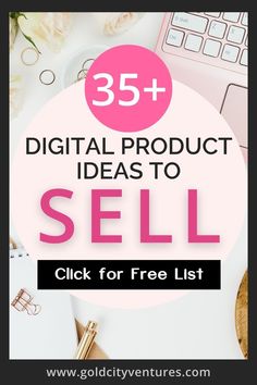 the words 35 + digital product ideas to sell on top of a desk with flowers