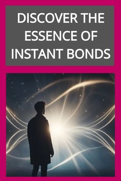 Silhouette of a person facing an abstract light pattern with the text "Discover the Essence of Instant Bonds". Chance Encounters, Connection With Someone, Past Lives, Embrace The Journey, Human Connection, Past Life, The Journey