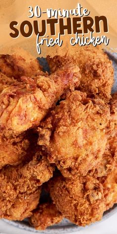 fried chicken in a bowl with the words 30 minute southern fried chicken