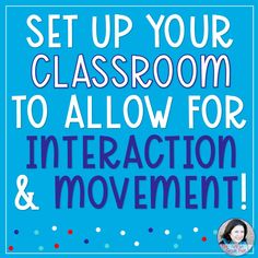 a blue poster with the words set up your classroom to allow for interaction and movement