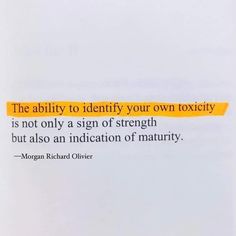 the ability to identify your own toxicity is not only a sign of strength but also an indication of matrury