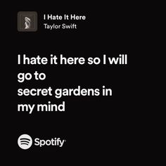 i hate it here so i will go to secret gardens in my mind spotify