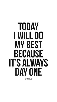 a black and white quote with the words today i will do my best because it's always day one