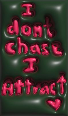 the words i don't chase is attract with hearts