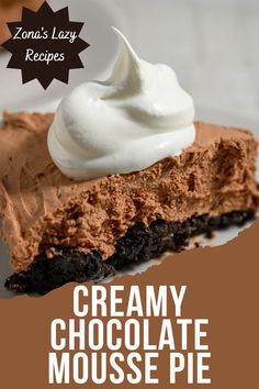 creamy chocolate mousse pie with whipped cream on top is an easy dessert recipe