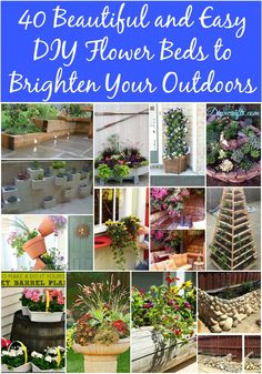 the cover of 40 beautiful and easy diy flower beds to brighten your outdoors