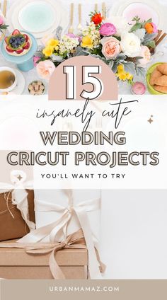 a table with flowers and plates on it that says 15 unusual wedding cricut projects you'll want to try