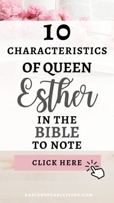 an open bible with pink flowers and text that reads 10 characteristics of queen easter in the bible