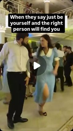 a man and woman dancing in a lobby with text that reads, when they say just be yourself and the right person will find you