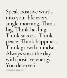 a quote that reads speak positive words into your life every single morning think big think thinking think