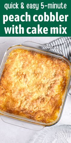 a casserole dish in a glass pan with the words quick & easy 5 - minute peach cobbler with cake mix