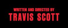 the title for written and directed by travis scott, with red text on a black background