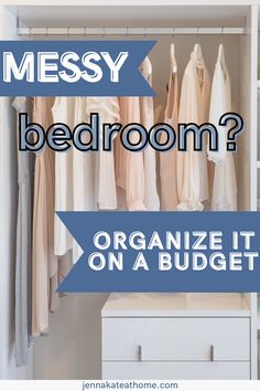 an organized closet with clothes hanging on shelves and the words messy bedroom? organize it on a budget