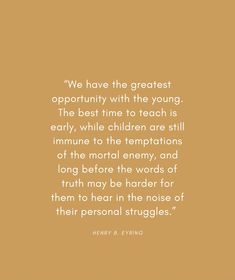 an orange background with a quote from mary b evans on the theme of'we have the greatest opportunity with the young, the best time to teach is early, while children are still