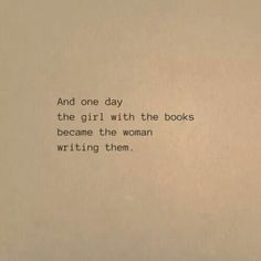 an old typewriter with the words and one day, the girl with the books become the woman writing them