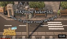 an animal crossing game is shown with the words, cityoret pictorial how to place road designs