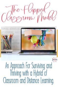 the flipped classroom model an approach for surviving and thriving with a hybrid - learning classroom and distance learning