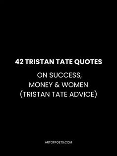 a black and white photo with text that reads 42 tristaan tate quotes on success, money & women