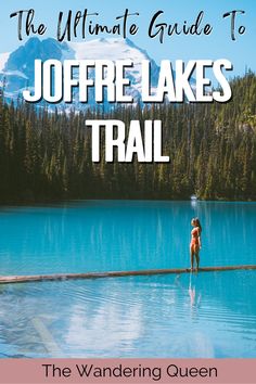 the ultimate guide to joffre lakes trail in washington, canada with text overlay