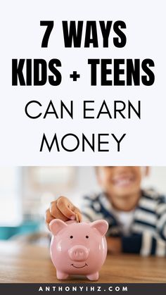 a piggy bank with the words 7 ways kids and teens can earn money