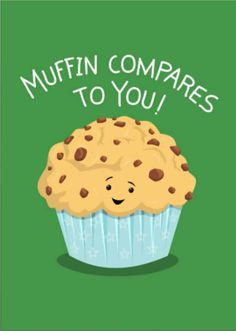 a muffin with the words muffin compare to you on it's side