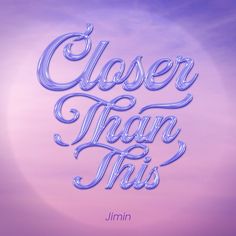 the words closer than this appear to be made out of blue and purple liquid on a pink background