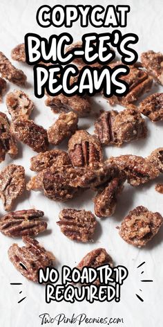 a pile of pecans sitting on top of a white tablecloth with the words copycat bug - ee's pecans no road trip required