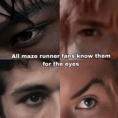 three different faces with the words all maze runner fans know them for the eyes