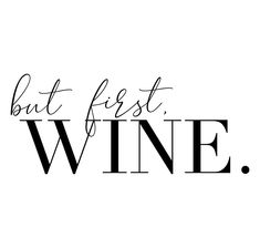 the words but first wine are black and white