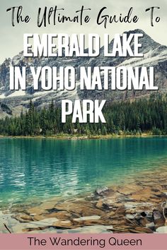 the ultimate guide to emerald lake in yoho national park with text overlaying it