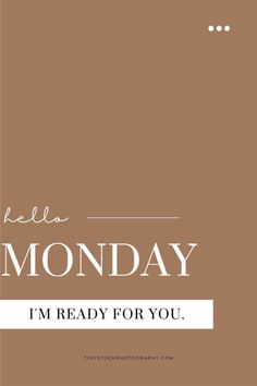 the words hello monday i'm ready for you on a brown background with white dots